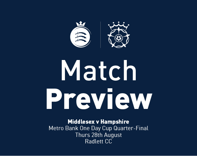 Match Preview: Middlesex v Hampshire Men, Metro Bank One Day Cup