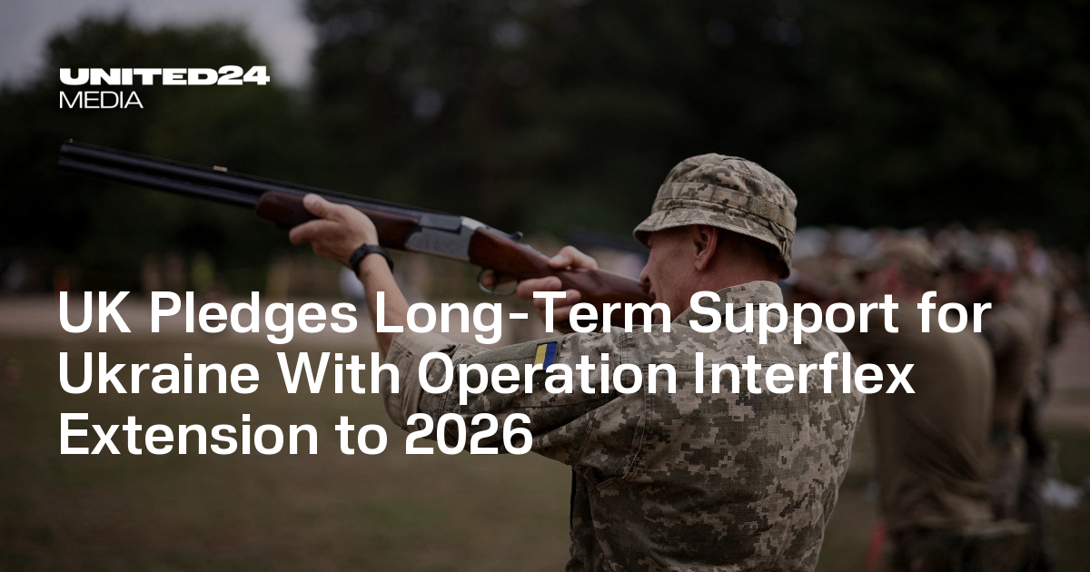 UK Pledges Long-Term Support for Ukraine With Operation Interflex Extension to 2026 — UNITED24 Media