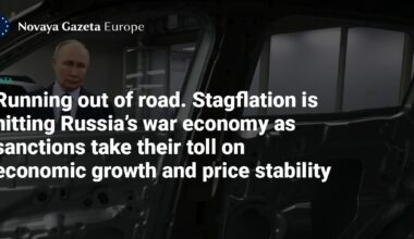 Running out of road. Stagflation is hitting Russia’s war economy as sanctions take their toll on economic growth and price stability — Novaya Gazeta Europe