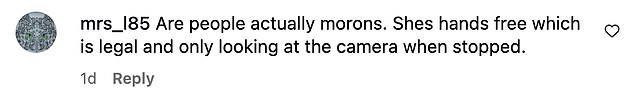 Other disagreed and added: 'It could just be a dash cam you know!'; 'Are people actually morons. She's hands free which is legal and only looking at the camera when stopped.'