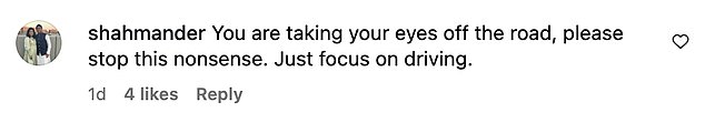 They commented: 'You are taking your eyes off the road, please stop this nonsense. Just focus on driving'