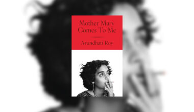 Mother Mary Comes to Me by Arundhati Roy review – words of wisdom