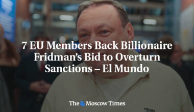 7 EU Members Back Billionaire Fridman’s Bid to Overturn Sanctions – El Mundo