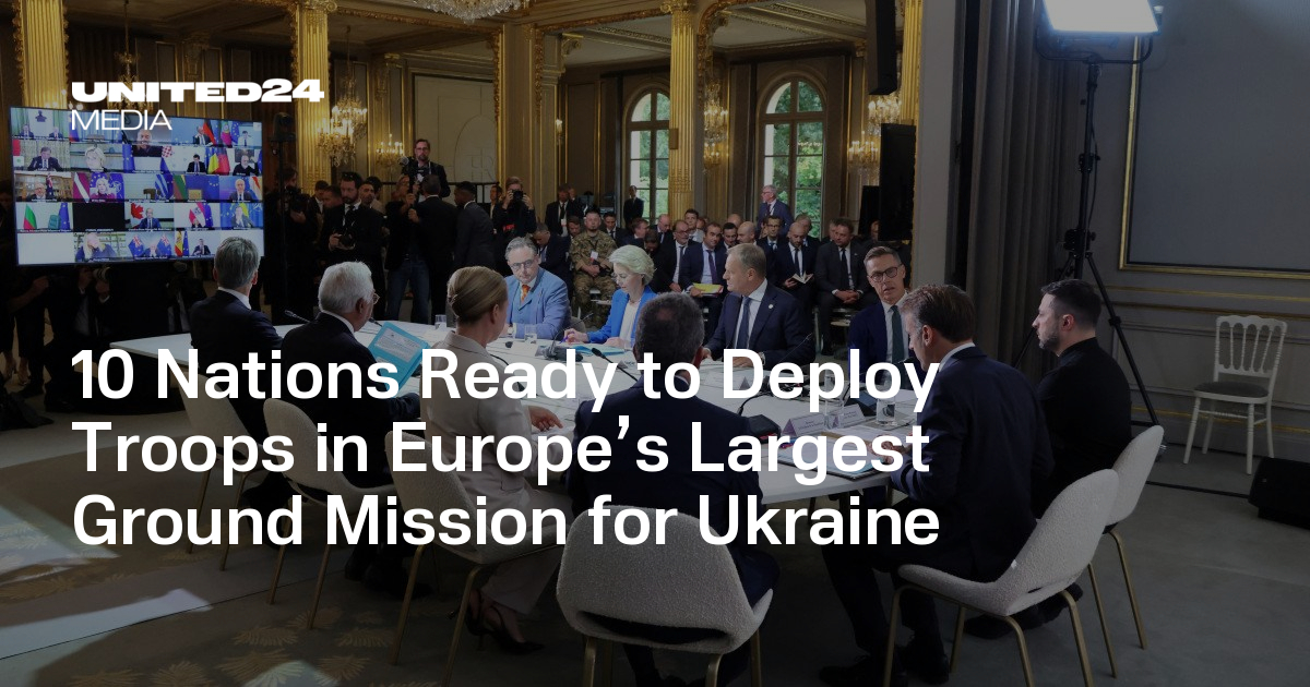 10 Nations Ready to Deploy Troops in Europe’s Largest Ground Mission for Ukraine — UNITED24 Media
