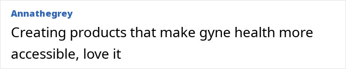 Comment text on white background stating creating products that make gyne health more accessible by user Annathegrey.