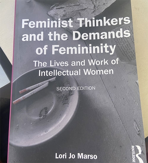 A second edition of Lori Marso’s influential book, “Feminist Thinkers and the Demands of Femininity: The Lives and Work of Intellectual Women,” has been published by Routledge Taylor & Francis Group. First released in 2006, the book examines the lives and work of historical and contemporary feminist thinkers such as Mary Wollstonecraft, Germaine de Staël, Emma Goldman and Simone de Beauvoir. The book explores their struggles with politics, intellectual work, and material and existential conditions of femini