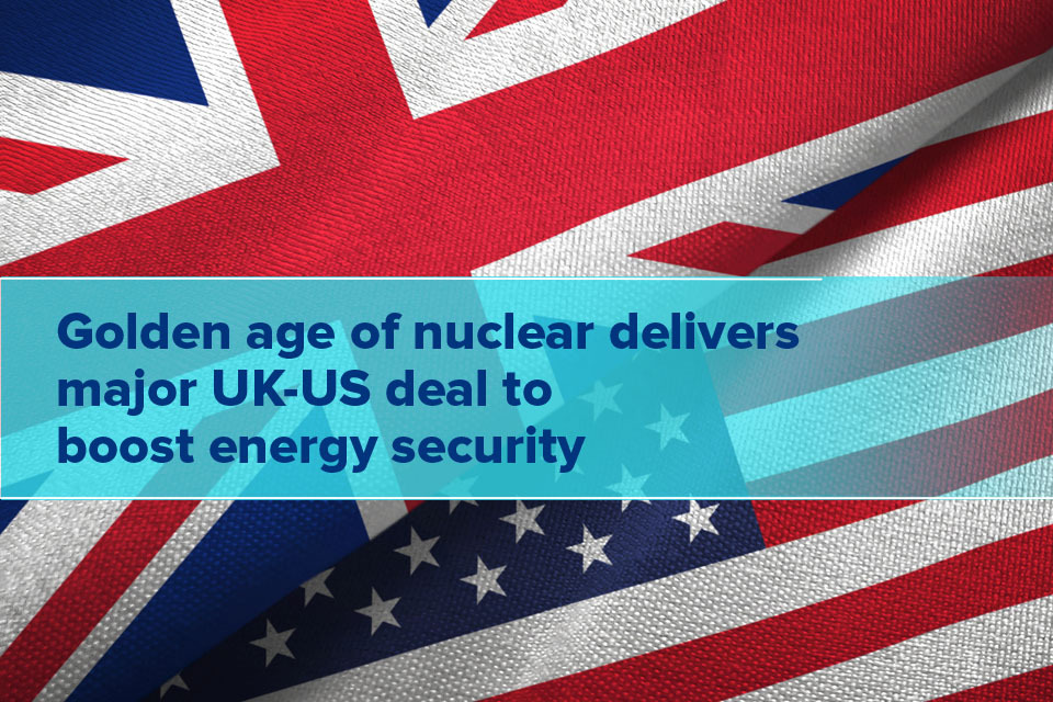 Golden age of nuclear delivers UK-US deal on energy security