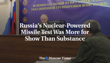 Russia's Nuclear-Powered Missile Test Was More for Show Than Substance