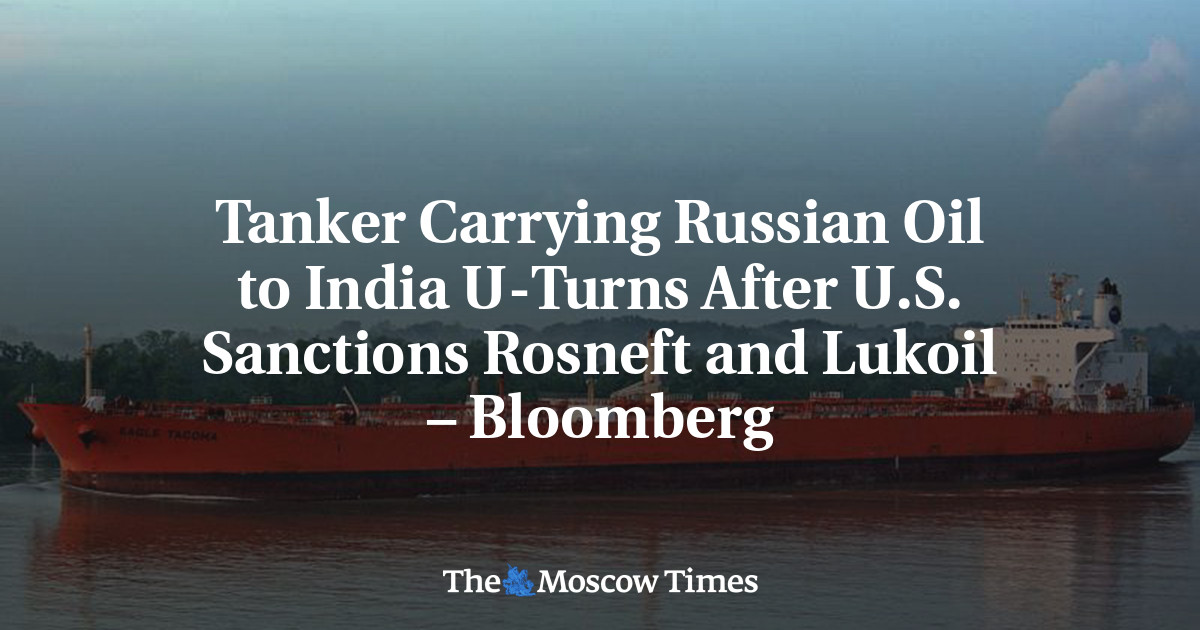 Tanker Carrying Russian Oil to India U-Turns After U.S. Sanctions Rosneft and Lukoil – Bloomberg