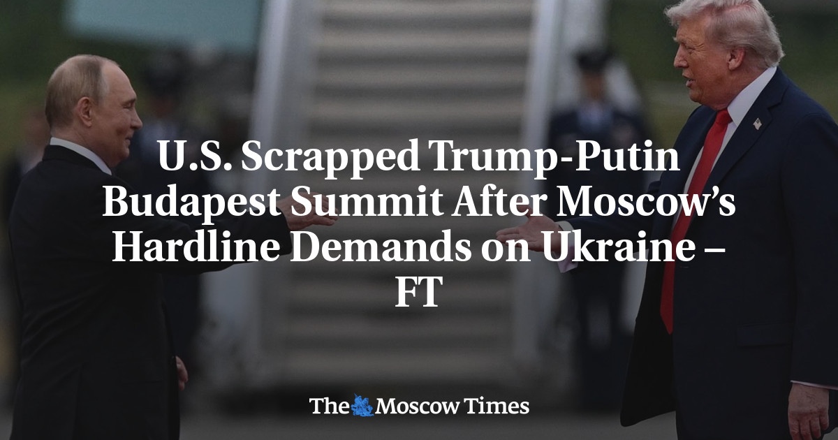 U.S. Scrapped Trump-Putin Budapest Summit After Moscow’s Hardline Demands on Ukraine – FT