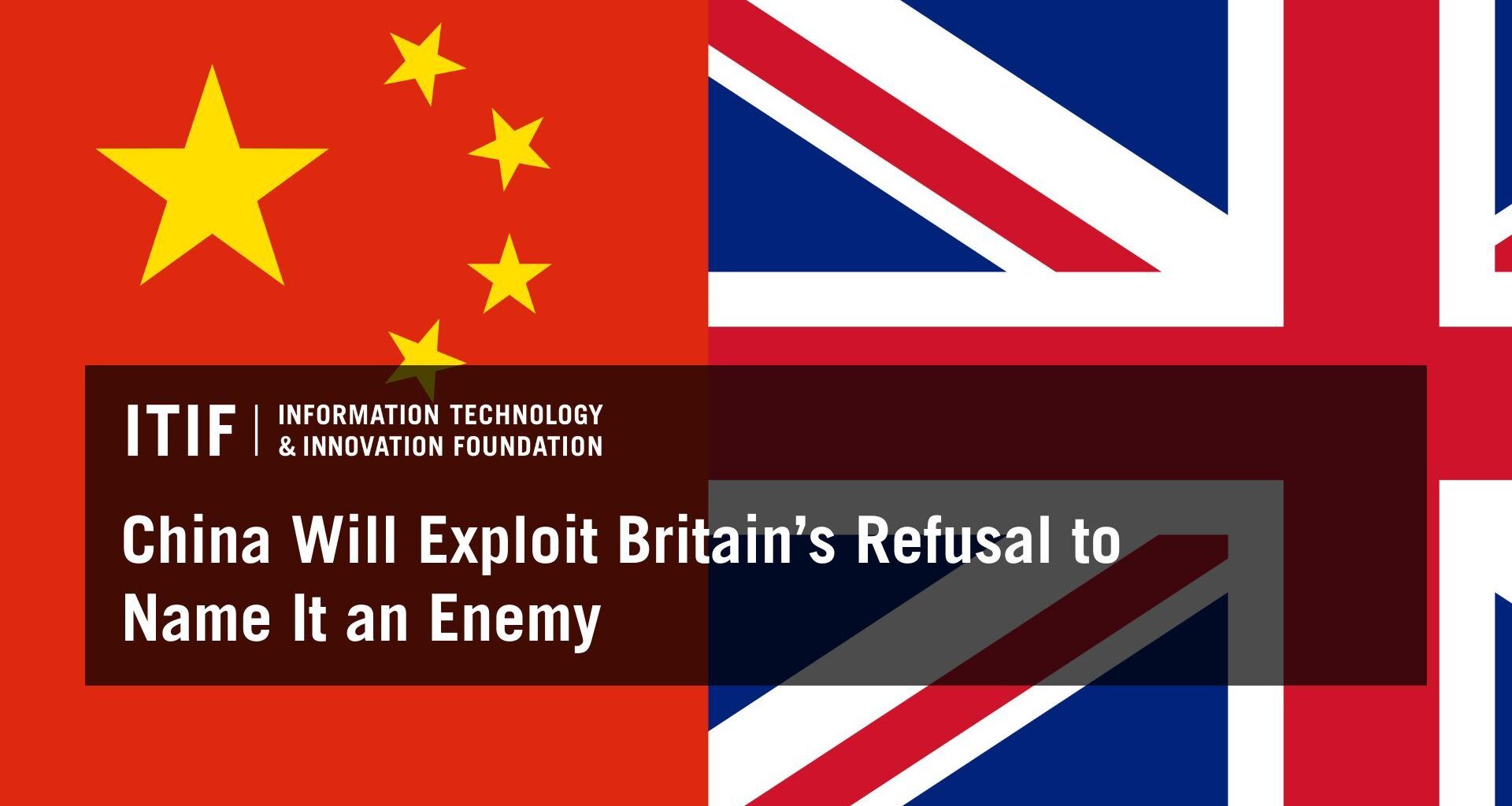 China Will Exploit Britain’s Refusal to Name It an Enemy