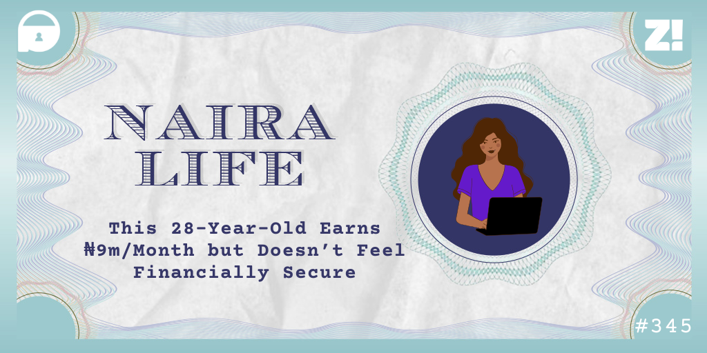 #NairaLife: This 28-Year-Old Earns ₦9m/Month but Doesn’t Feel Financially Secure