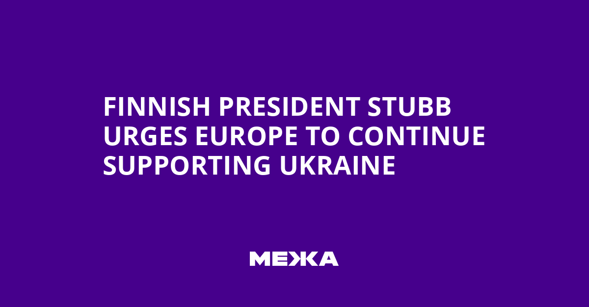 Finnish President Stubb urges Europe to continue supporting Ukraine | Ukraine news
