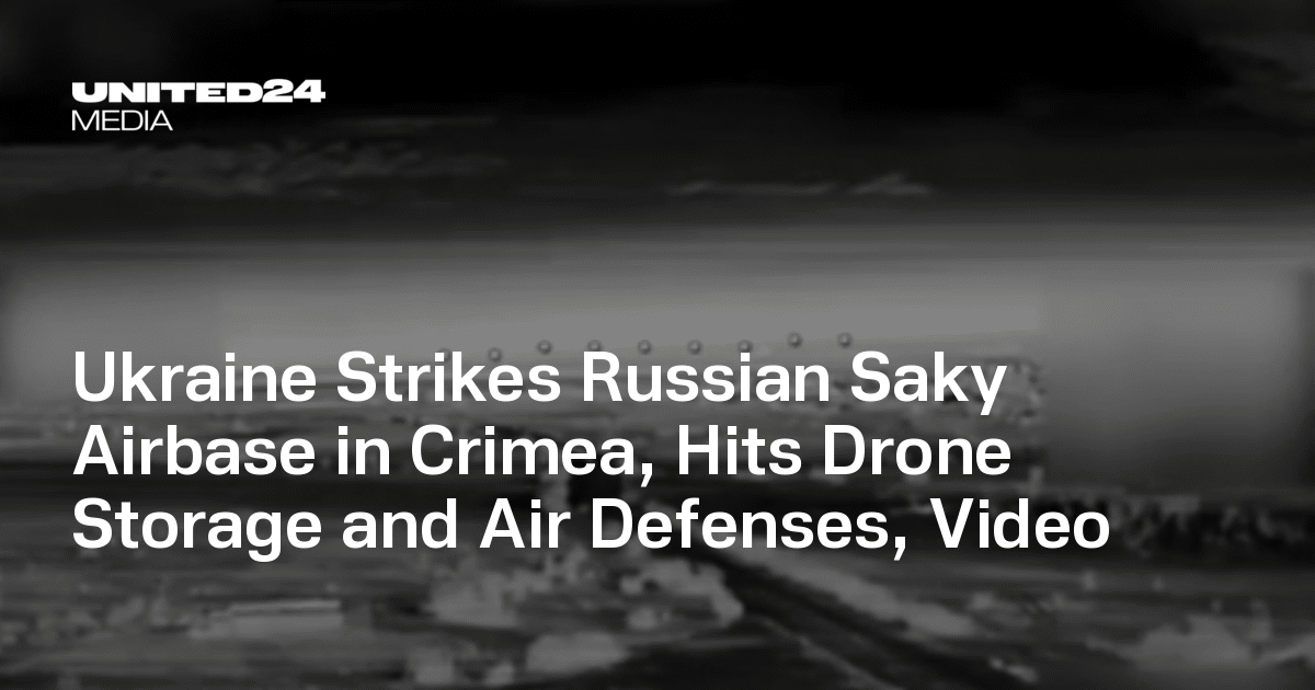 Ukraine Strikes Russian Saky Airbase in Crimea, Hits Drone Storage and Air Defenses, Video — UNITED24 Media