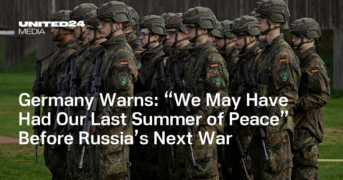 “We May Have Had Our Last Summer of Peace” Before Russia’s Next War — UNITED24 Media