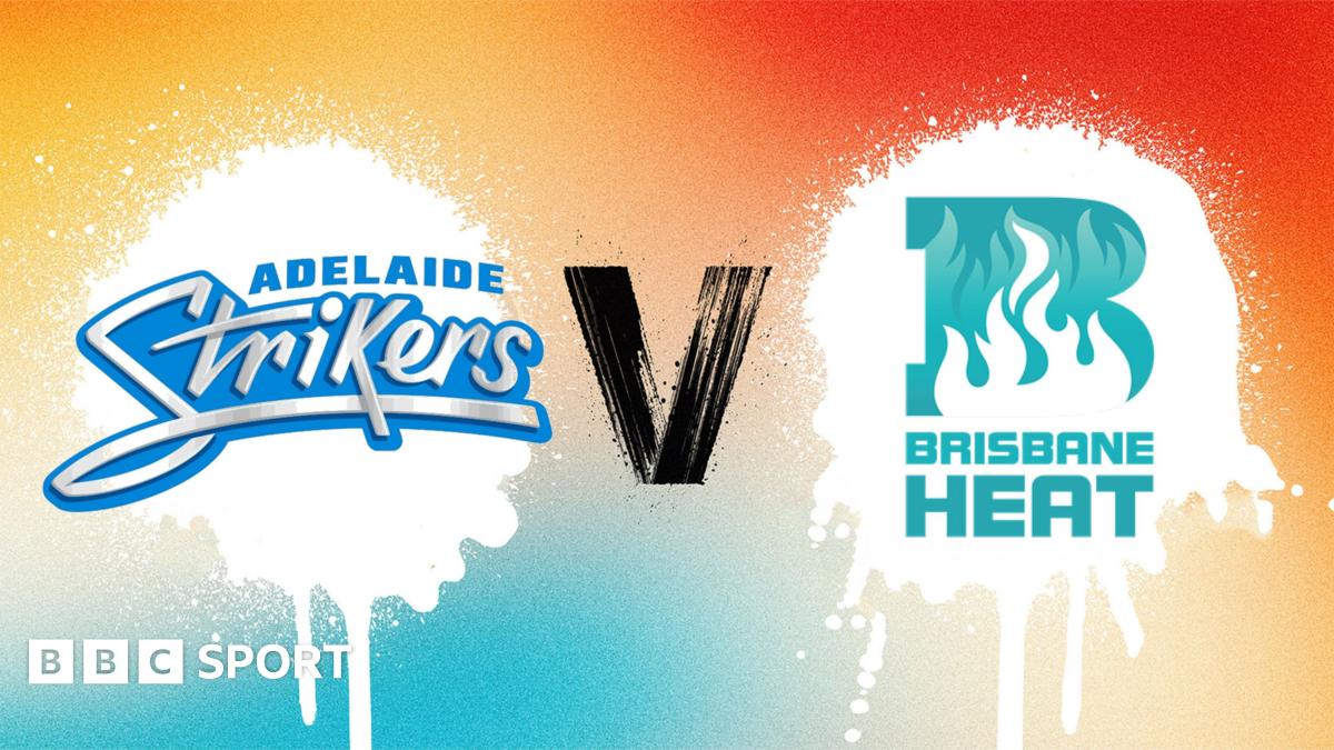 Big Bash League 2025 LIVE: Adelaide Strikers vs Brisbane Heat - cricket score & radio commentary - BBC