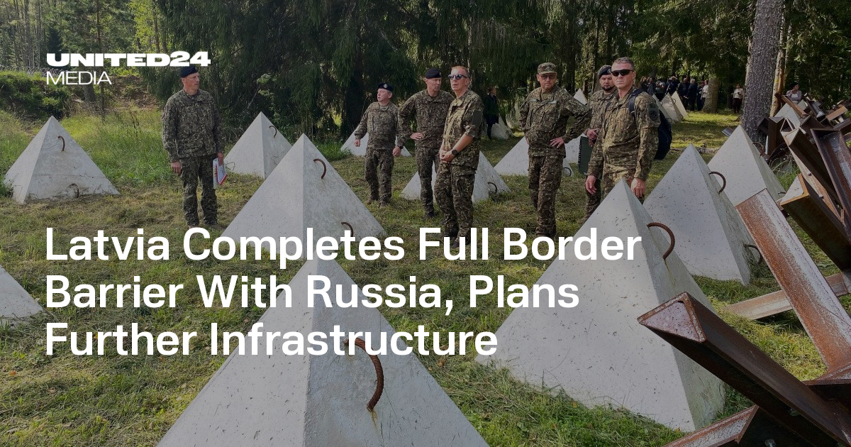 Latvia Completes Full Border Barrier With Russia, Plans Further Infrastructure — UNITED24 Media