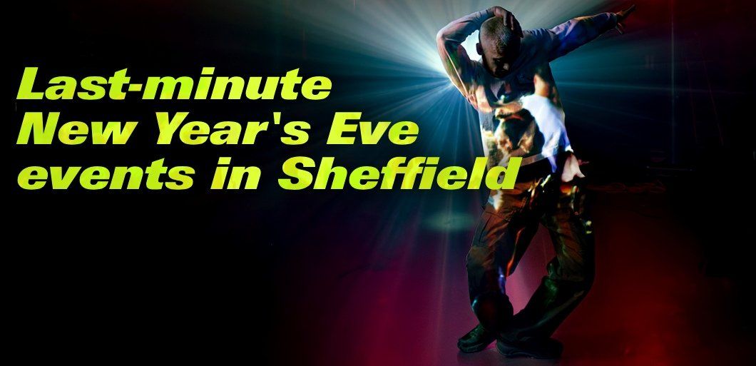 Last-minute New Year’s Eve events in Sheffield 2025