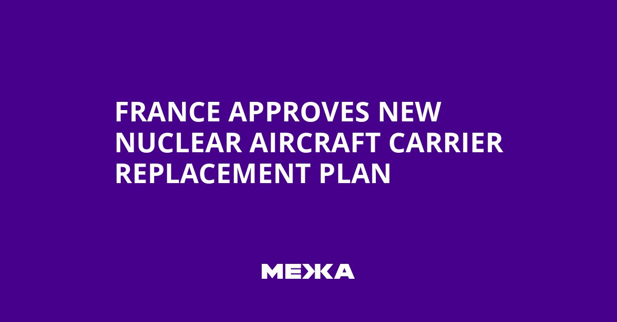 France Approves New Nuclear Aircraft Carrier Replacement Plan