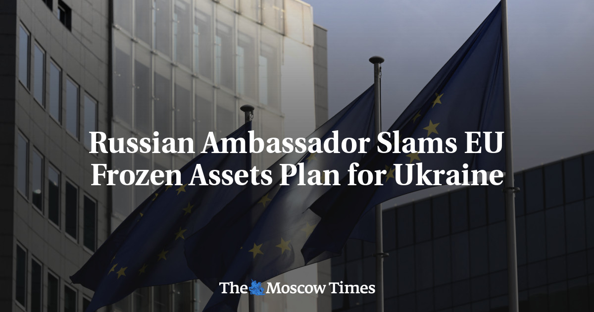 Russian Ambassador Slams EU Frozen Assets Plan for Ukraine