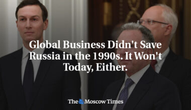 Global Business Didn't Save Russia in the 1990s. It Won't Today, Either.