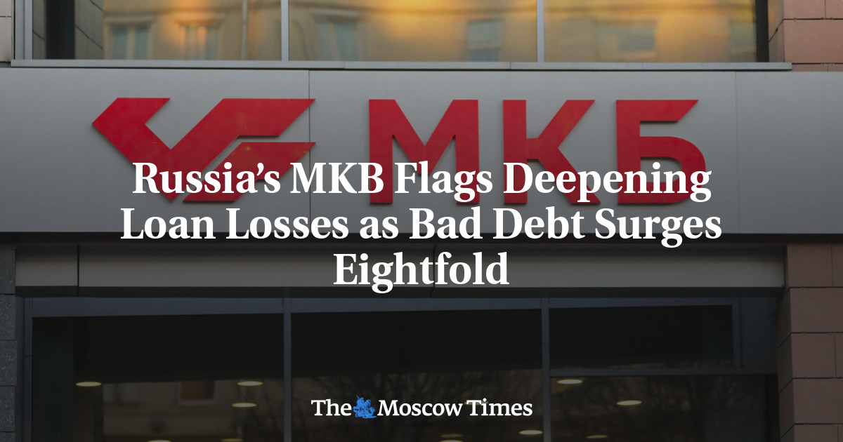 Russia’s MKB Flags Deepening Loan Losses as Bad Debt Surges Eightfold