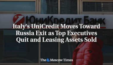 Italy's UniCredit Moves Toward Russia Exit as Top Executives Quit and Leasing Assets Sold