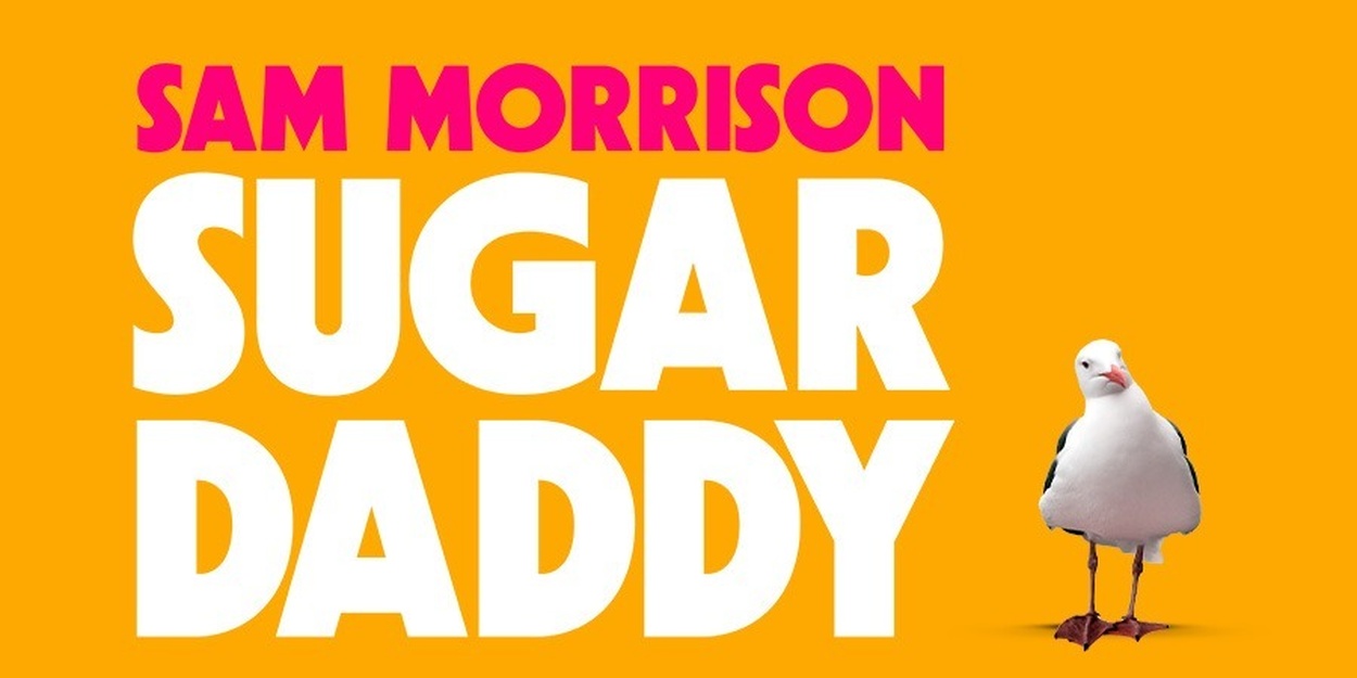Sam Morrison's Acclaimed Solo Show SUGAR DADDY Returns To London In Spring 2026