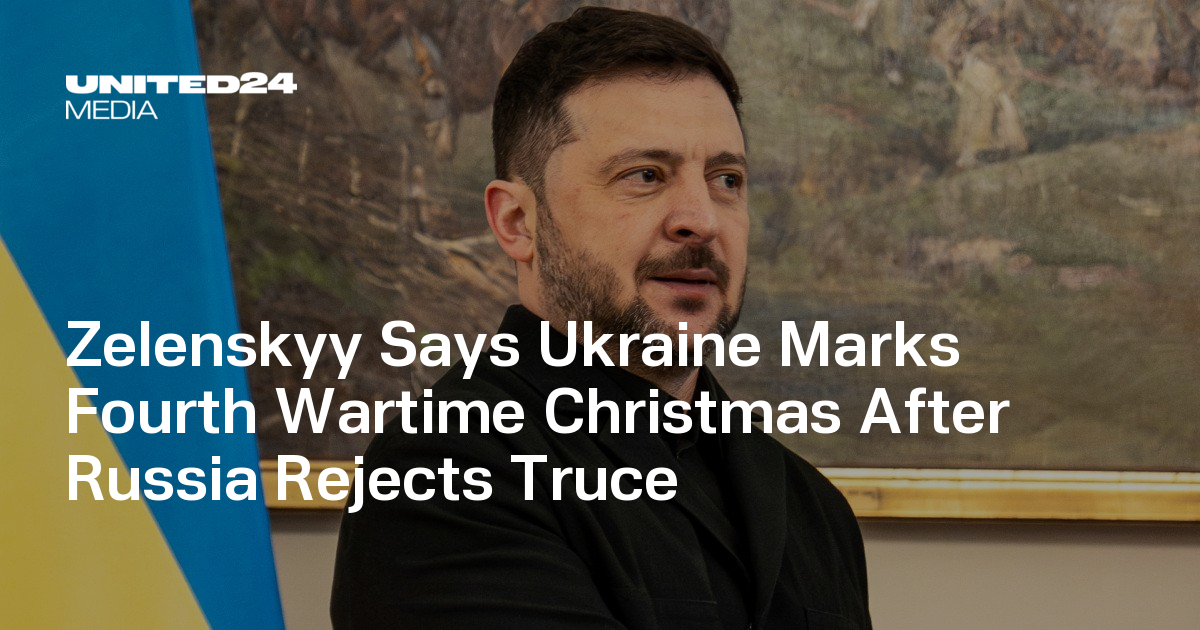 Zelenskyy Says Ukraine Marks Fourth Wartime Christmas After Russia Rejects Truce — UNITED24 Media