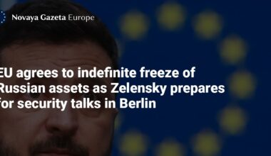 EU agrees to indefinite freeze of Russian assets as Zelensky prepares for security talks in Berlin — Novaya Gazeta Europe