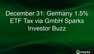 December 31: Germany 1.5% ETF Tax via GmbH Sparks Investor Buzz