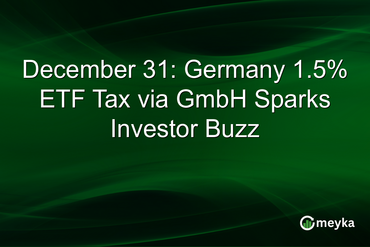 December 31: Germany 1.5% ETF Tax via GmbH Sparks Investor Buzz