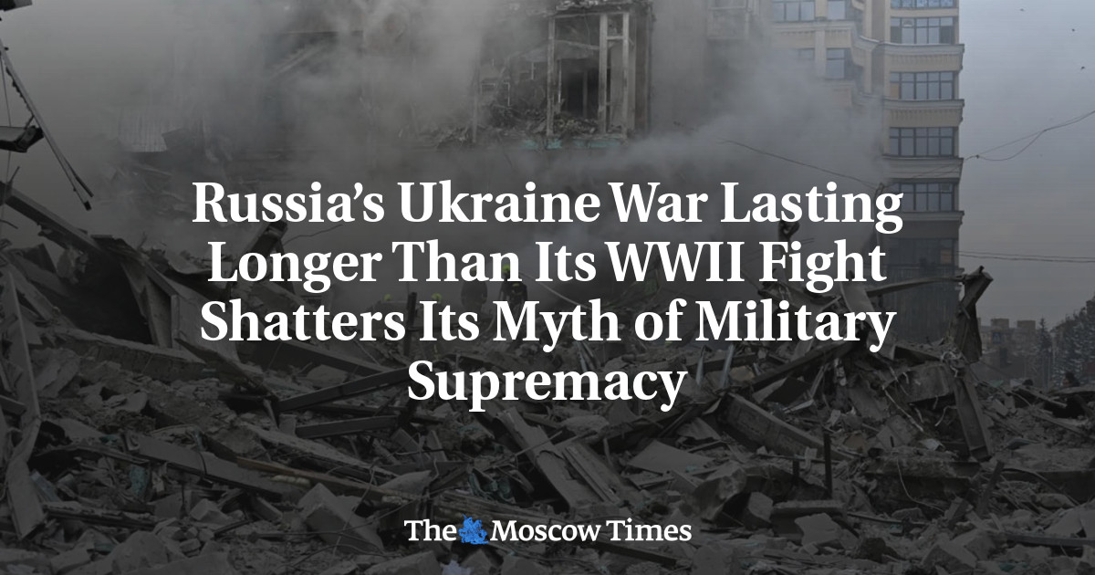 Russia’s Ukraine War Lasting Longer Than Its WWII Fight Shatters Its Myth of Military Supremacy