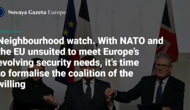 Neighbourhood watch. With NATO and the EU unsuited to meet Europe’s evolving security needs, it’s time to formalise the coalition of the willing — Novaya Gazeta Europe
