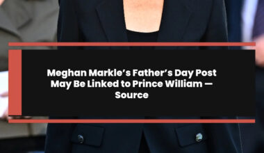 Meghan Markle’s Father’s Day Post May Be Linked to Prince William — Source