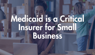 Medicaid is a Critical Insurer for Small Business – Center For Children and Families