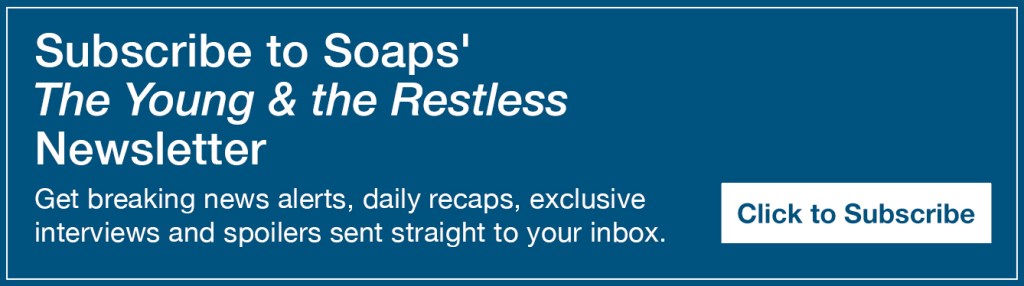 Text reads, Subscribe to Soaps' Young & Restless Newsletter. Get breaking news alerts, daily recaps, exclusive interviews and spoilers sent straight to your inbox https://cloud.email.soaps.com/signup/