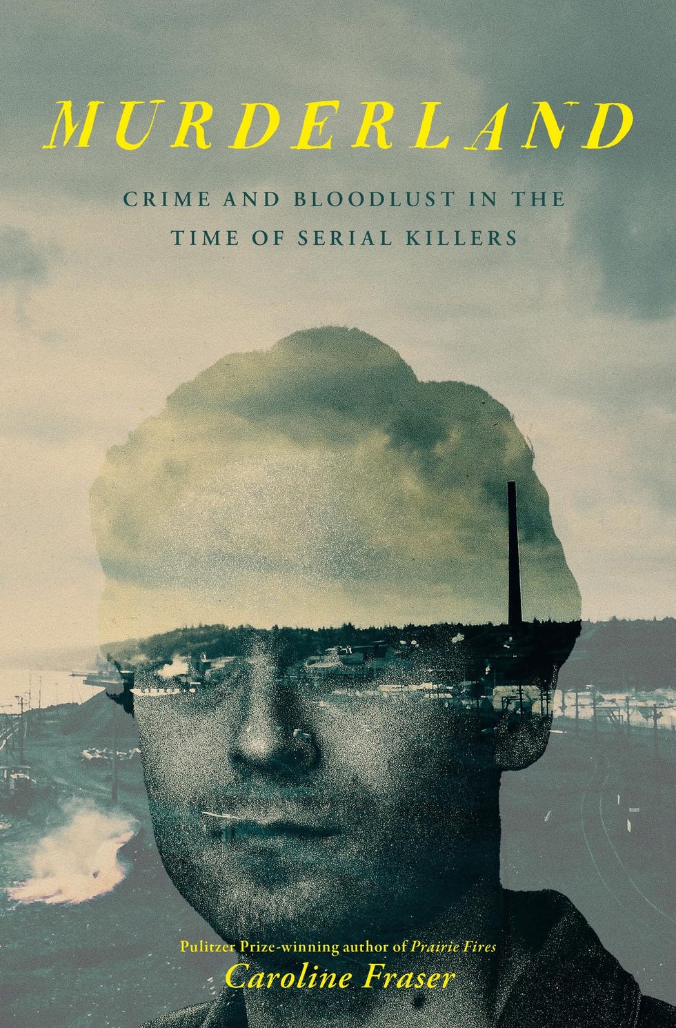 Murderland: Crime and Bloodlust in the Time of Serial Killers, Caroline Fraser (out now)