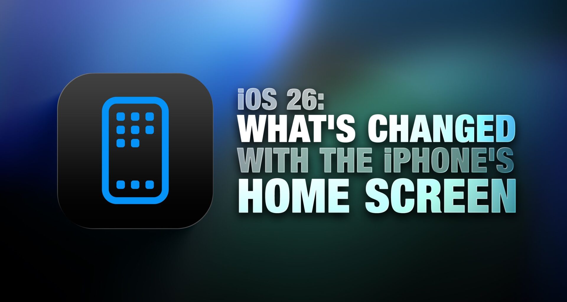 iOS 26: What's Changed With the iPhone's Home Screen