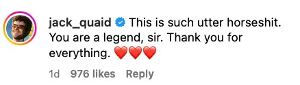 Jack Quaid comments, praising someone as a legend and thanking them, calling the situation "utter horseshit" with three heart emojis