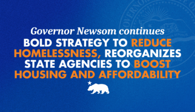Governor Newsom restructures state government to combat homelessness, boost housing and affordability