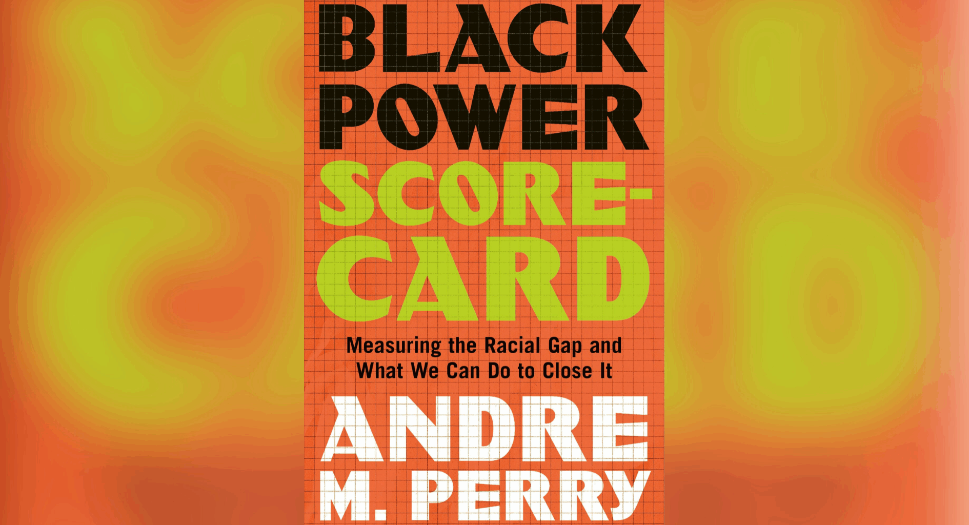 "Black Power Scorecard: Measuring the Racial Gap and What We Can Do to Close It" is the latest book by author Andre Perry.