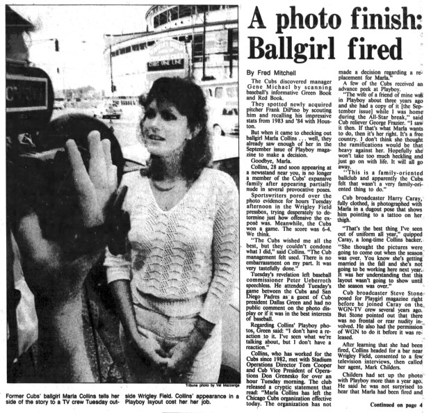 Twenty-eight-year-old Marla Collins, ballgirl at Wrigley Field for the Chicago Cubs since 1982, was fired on July 22, 1986, after revealing photos of her were released in an edition of Playboy magazine. "After learning that she had been fired, Collins headed for a bar," the Tribune reported. (Chicago Tribune)