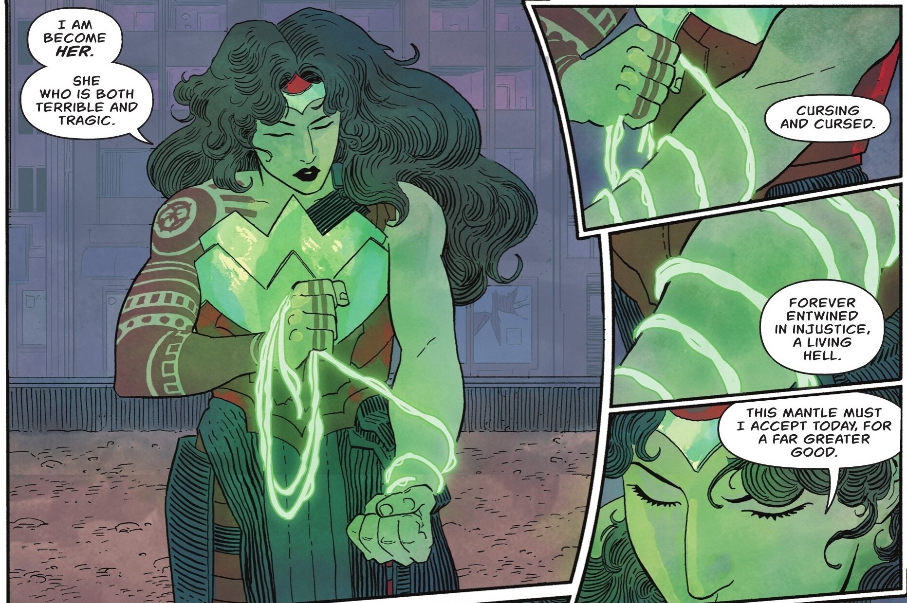 Wonder Woman wraps a sickly green glowing lasso around her left arm, as she talks “I am become her. She who is both terrible and tragic. Cursing and cursed. Forever entwined in injustice, a living hell. This mantle must I accept today, for a far greater good,” in Absolute Wonder Woman #5.