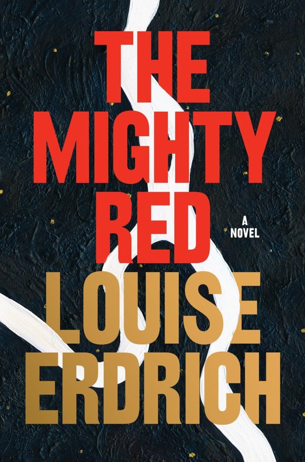 "The Mighty Red," by Louise Erdrich (Harper, 2024)
