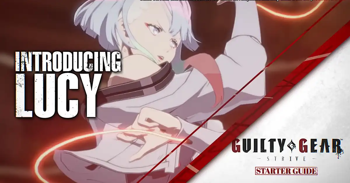 Lucy's Guilty Gear Strive Starter Guide video revealed