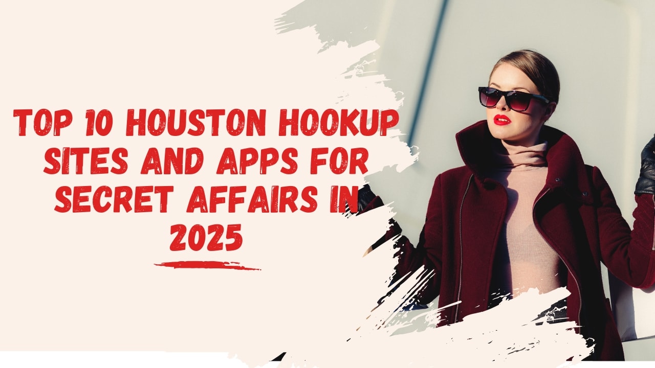 Top 10 Houston Hookup Sites and Apps for Secret Affairs in 2025