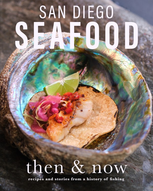 "San Diego Seafood Then & Now: Recipes and Stories From a History of Fishing" is published by Chula Vista-based Sunbelt Publications. (Chris Rov Costa)