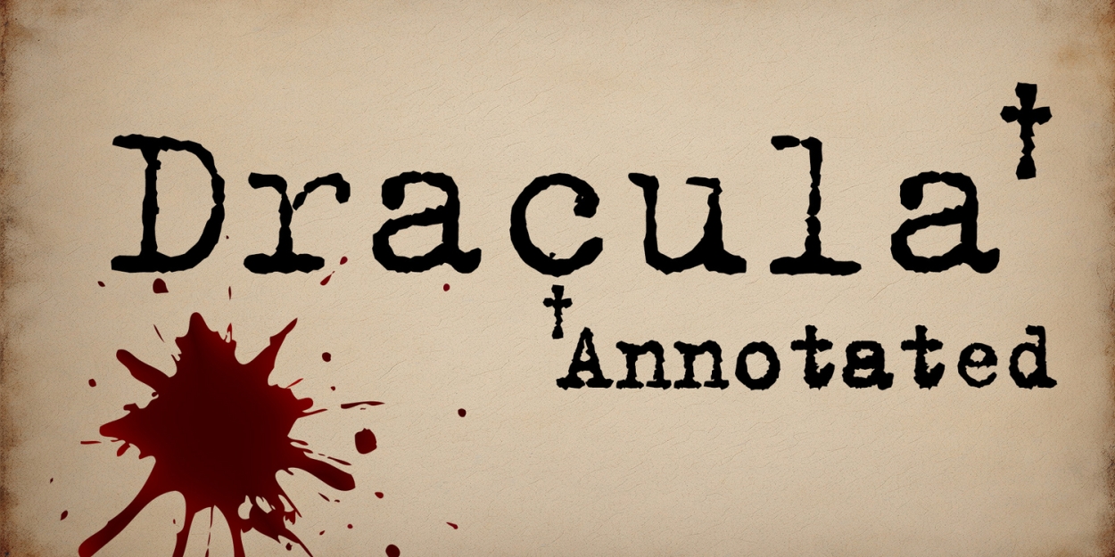 Theatre Dybbuk Brings DRACULA, ANNOTATED to the Stage in Shatto Chapel