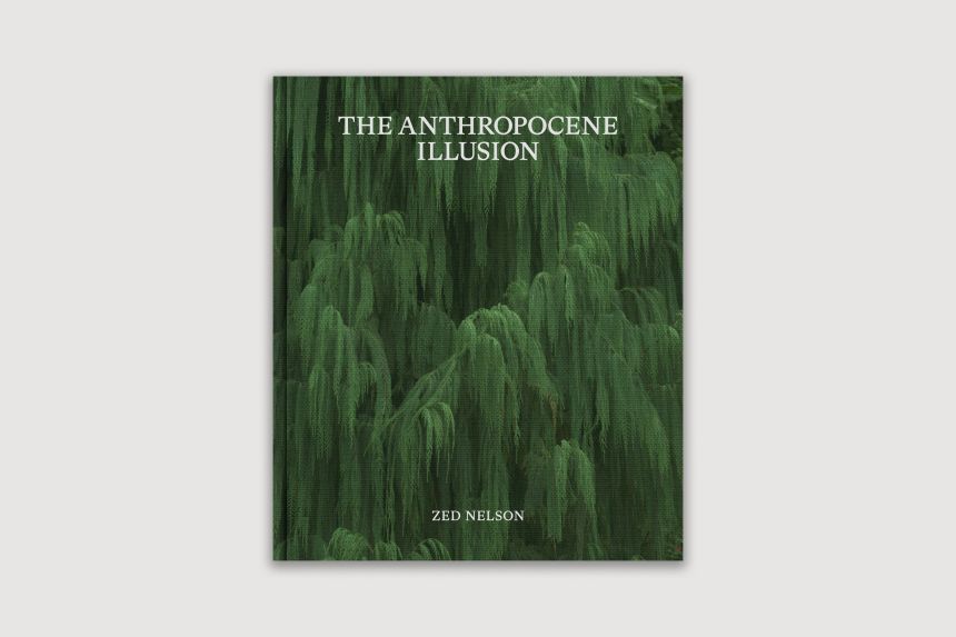 'The Anthropocene Illusion,' by Zed Nelson, published by Guest Editions.